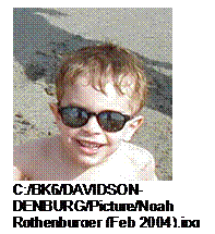 Text Box:  
C:/BK6/DAVIDSON-DENBURG/Picture/Noah Rothenburger (Feb 2004).jpg 
